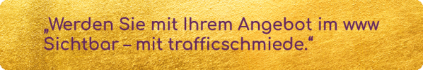 Werden Sie mit Ihrem Angebot im www sichtbar - mit trafficschmiede.